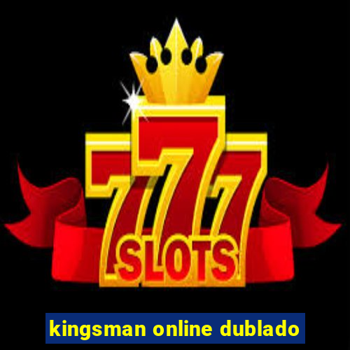 kingsman online dublado